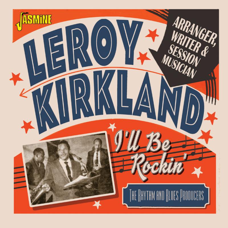 Leroy Kirkland: I'll Be Rockin' Arranger, Writer and Session Musician - The Rhythm & Blues Producers