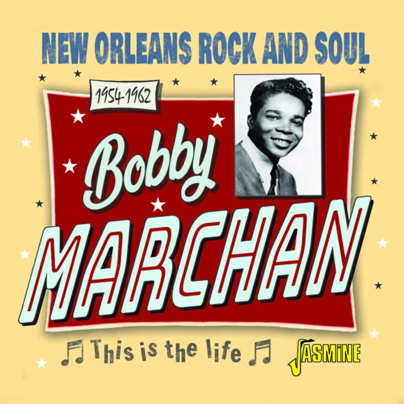 Bobby Marchan: This Is The Life - New Orleans Rock and Soul 1954-1962