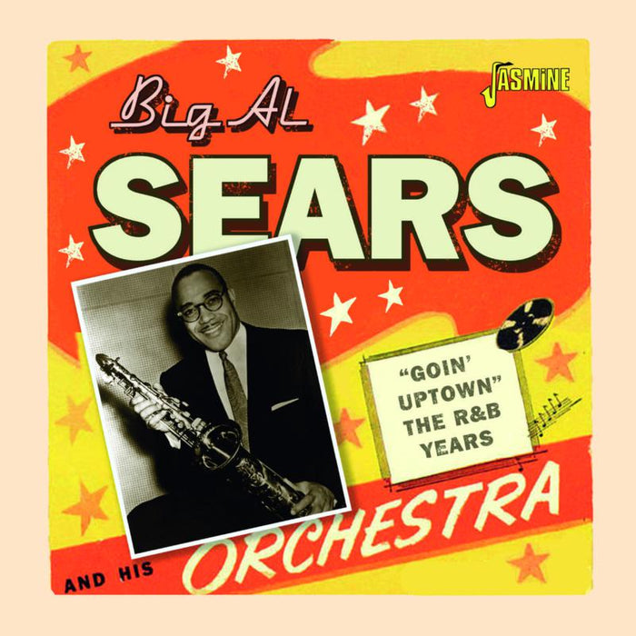 Big Al Sears: Goin' Uptown - The R&B Years