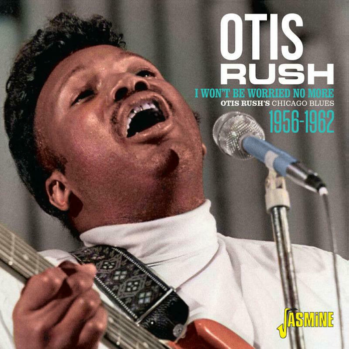 Otis Rush: Otis Rush's Chicago Blues 1956-1962 - I Won't Be Worried No More