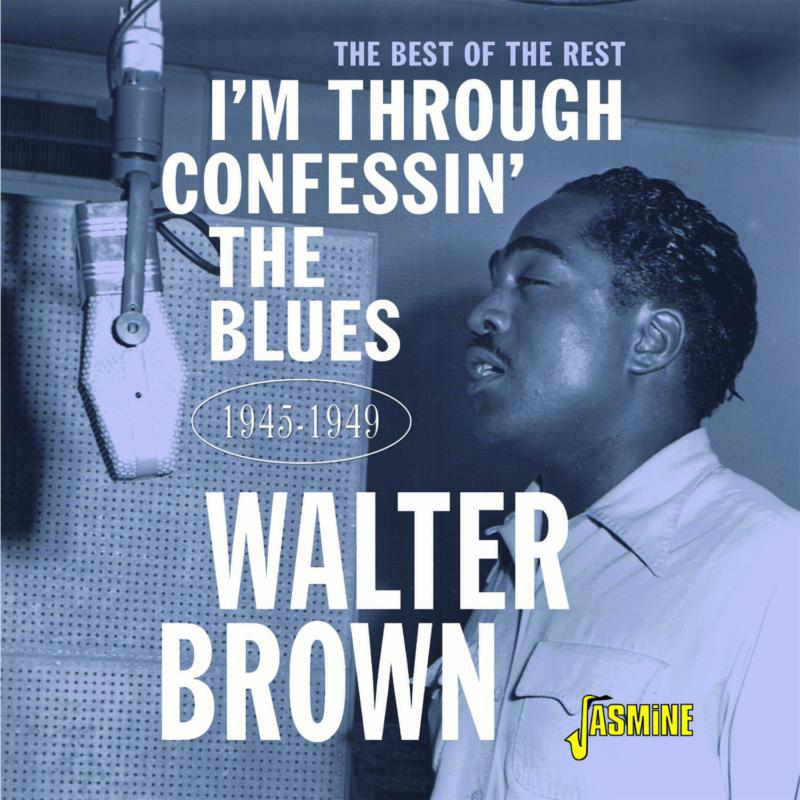 Walter Brown: I'm Confessin' The Blues The Best Of The Rest 1945-1949