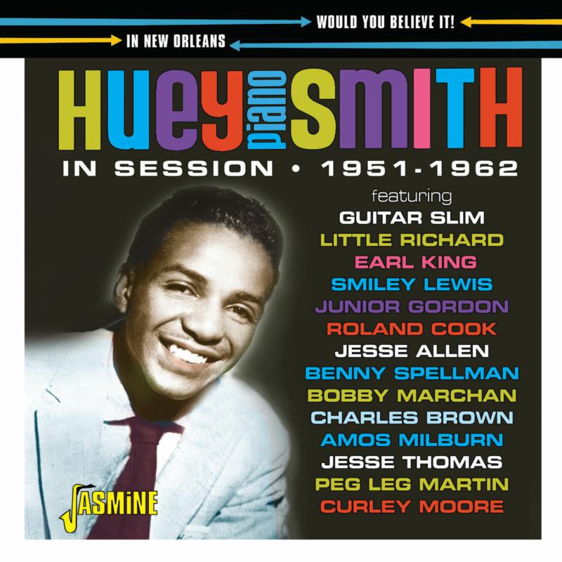 Huey Piano Smith: Would You Believe It! In Session in New Orleans 1951-1962