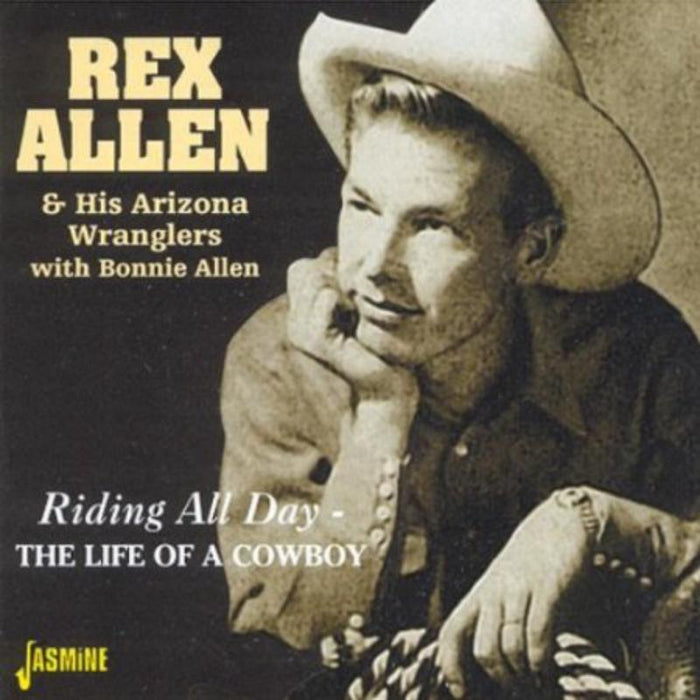 Rex Allen & His Arizona Wranglers: Riding All Day: The Life Of A Cowboy