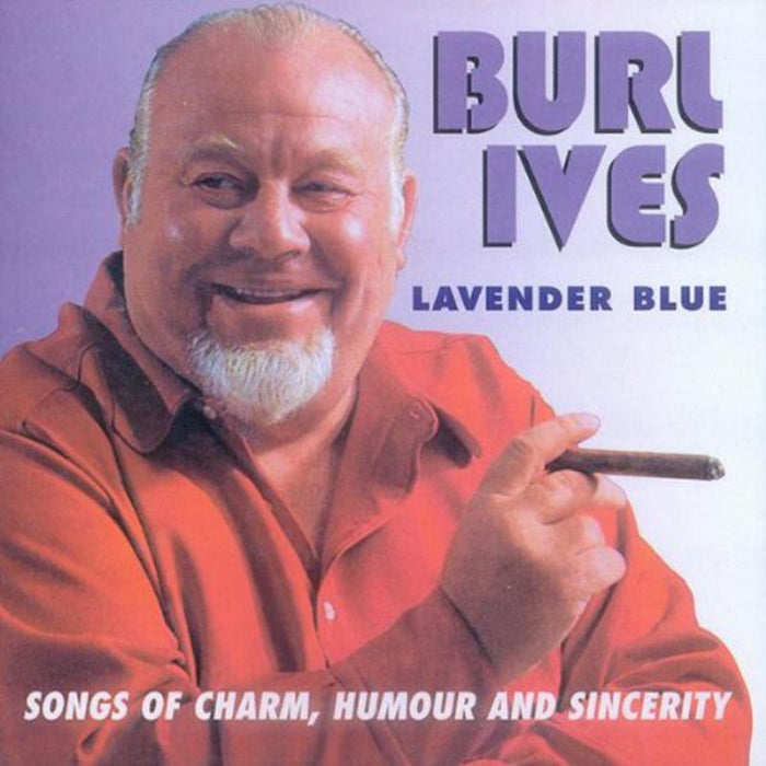 Burl Ives: Lavender Blue: Songs Of Charm, Humour & Sincerity
