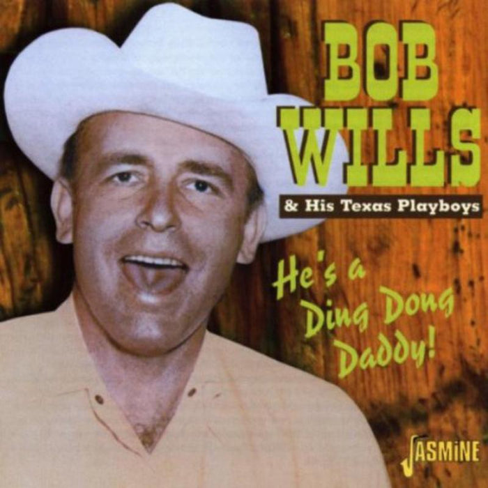 Bob Wills & His Texas Playboys: He's A Ding Dong Daddy!