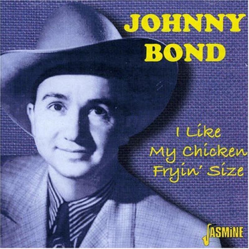Johnny Bond: I Like My Chicken Fryin' Size
