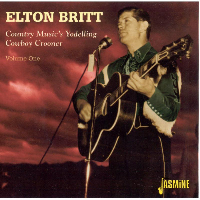 Elton Britt: Country Music's Yodelling Cowboy Crooner Volume 1