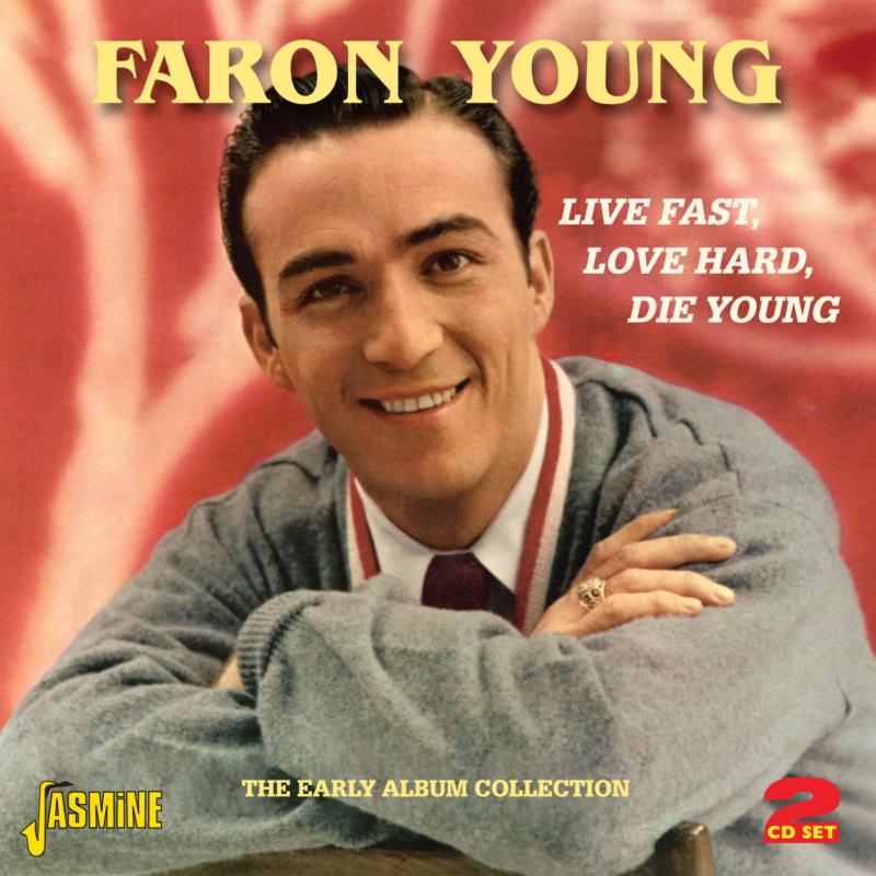 Faron Young: Live Fast, Love Hard, Die Young - The Early Album Collection