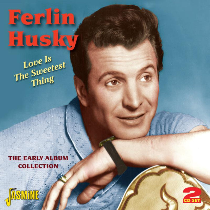 Ferlin Husky: Love Is The Sweetest Thing - The Early Album Collection