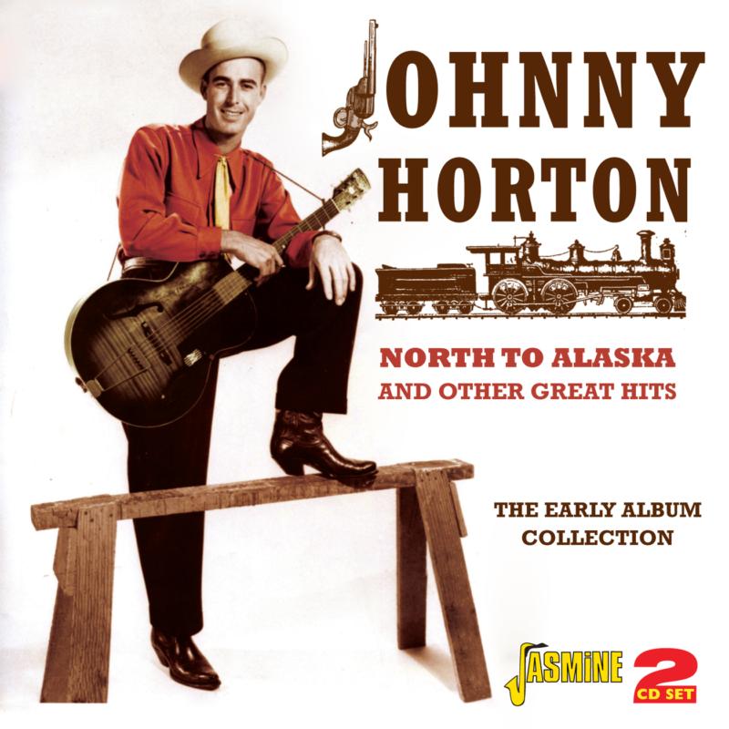 Johnny Horton: North To Alaska And Other Great Hits: The Early Album Collection