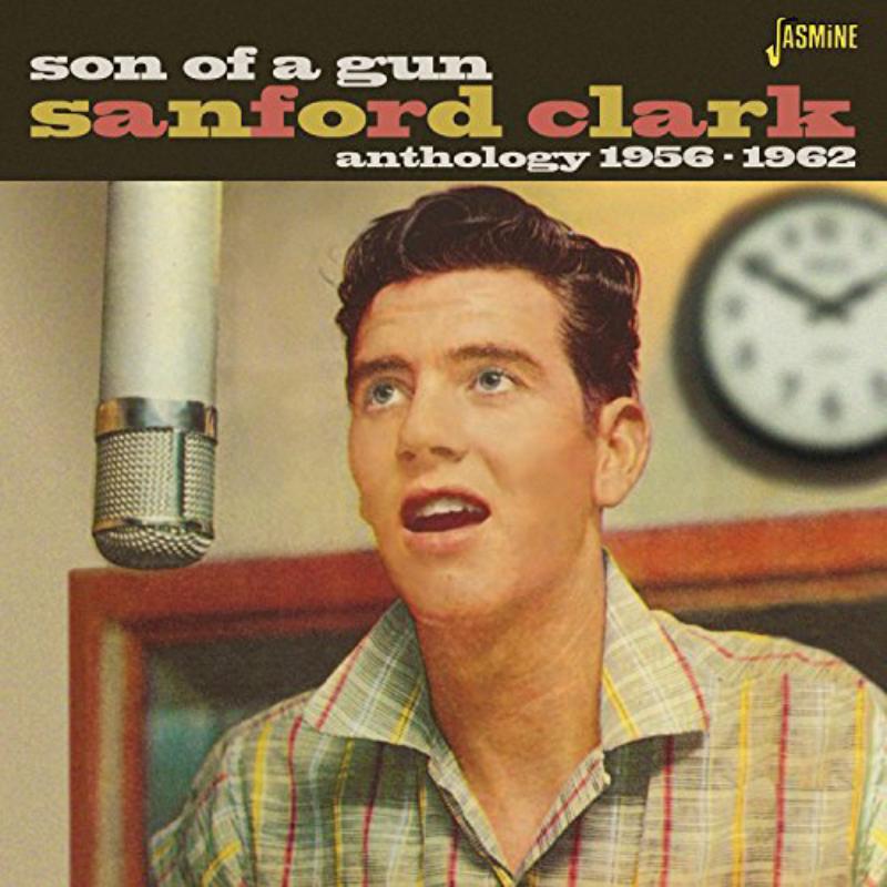 Sanford Clark: Son Of A Gun - Anthology 1956-1962
