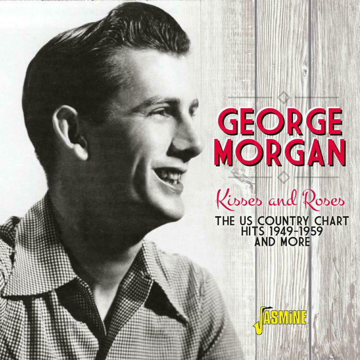 George Morgan: Kisses and Roses: The US Chart Hits 1949-1959 and More