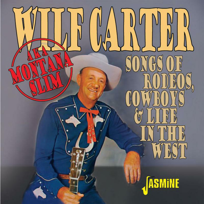 Wilf Carter: Songs Of Rodeos, Cowboys & Life In The West