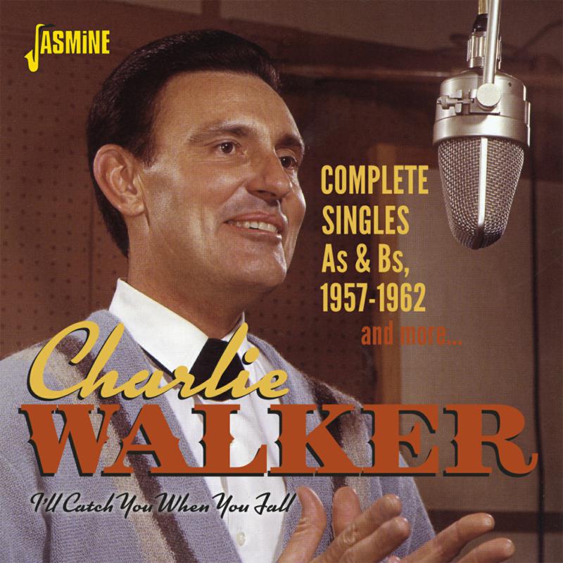 Charlie Walker: I'll Catch You When You Fall - Complete Singles As & Bs 1957-1962