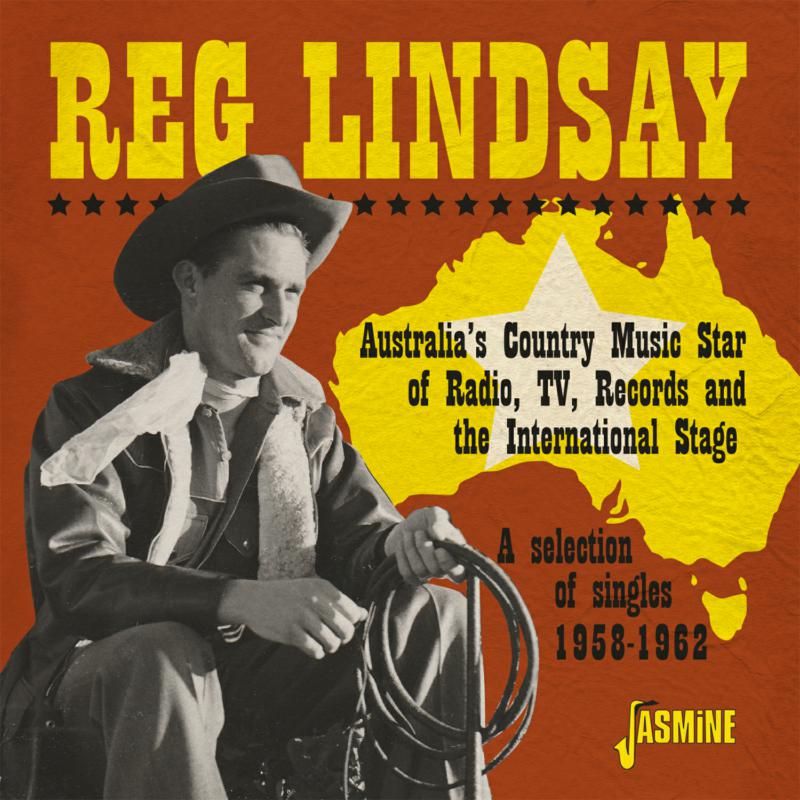 Reg Lindsay: Australia's Country Music Star Of Radio, TV, Records And The International Stage - A Selection of Singles 1958-1962