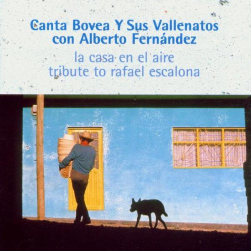 Canta Bovea Y Sus Vallenatos Con Alberto Fernandez: La Casa En El Aire: Tribute To Rafael Escalona