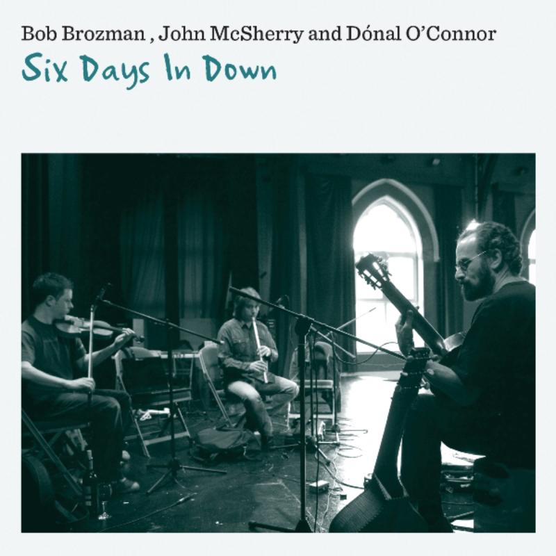 Bob Brozman, John McSherry & Donal O'Connor: Six Days in Down
