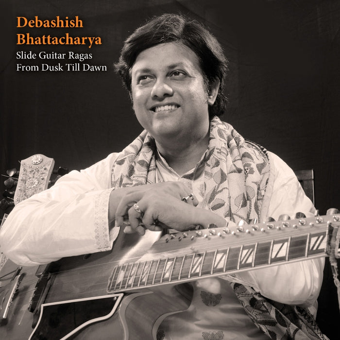 Debashish Bhattacharya: Slide Guitar Ragas from Dusk Till Dawn