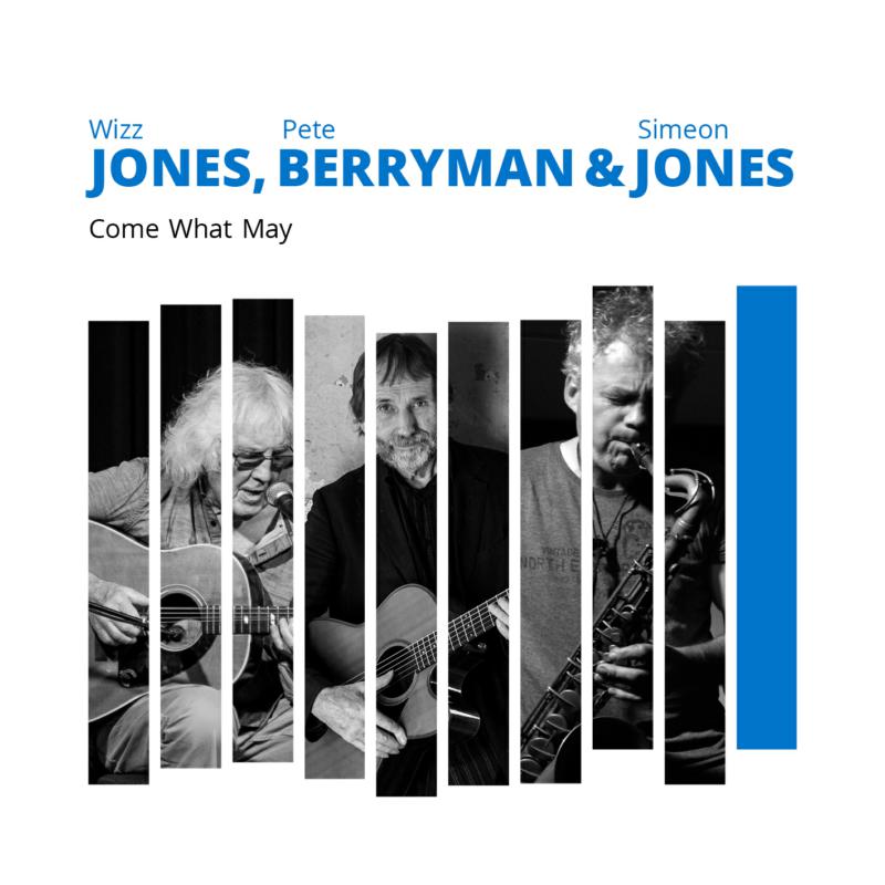 Wizz Jones, Pete Berryman & Simeon Jones: Come What May