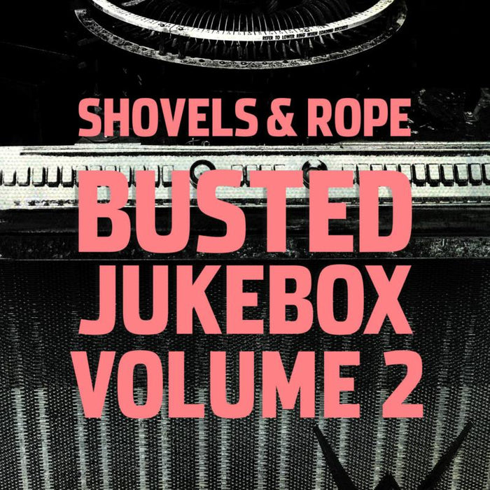 Shovels & Rope: Busted Jukebox Volume 2