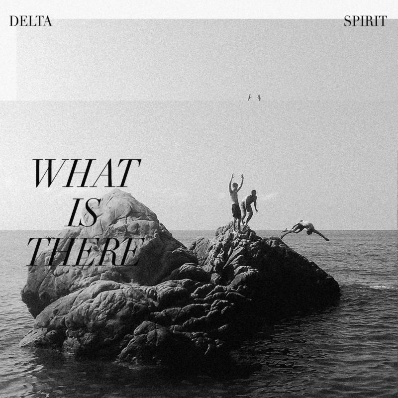 Delta Spirit: What Is There  (CLEAR WITH BLACK MARBLING VINYL)