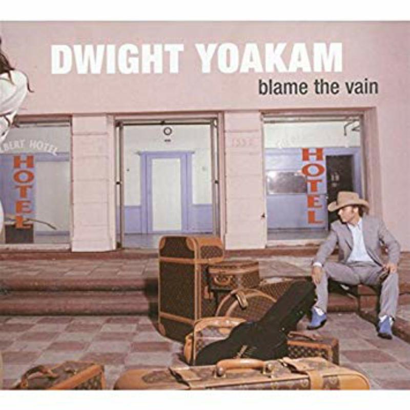 Dwight Yoakam: Blame The Vain
