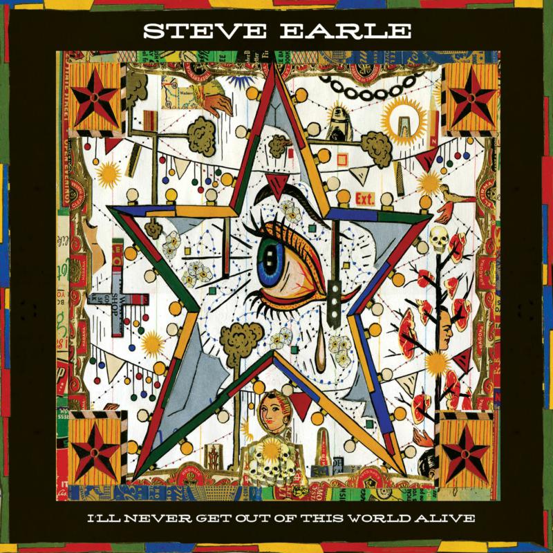 Steve Earle: I'll Never Get Out of This World Alive