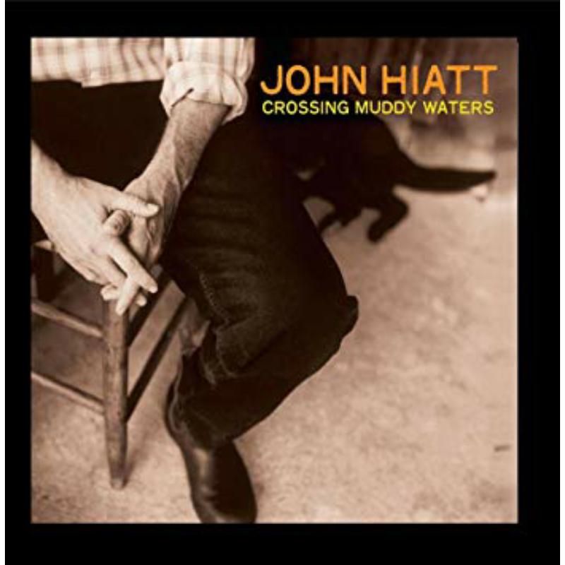 John Hiatt: Crossing Muddy Waters
