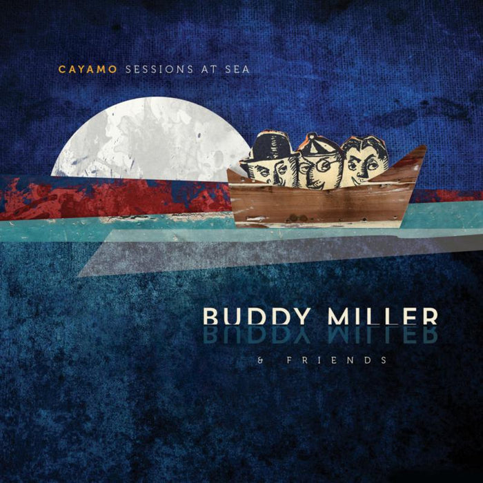 Buddy & Friends Miller: Cayamo Sessions At Sea