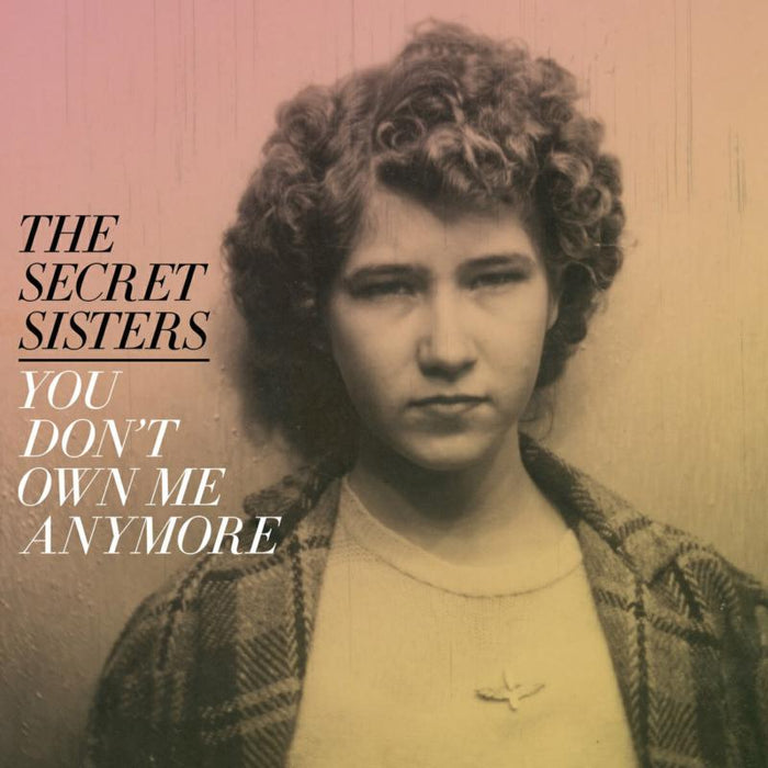 The Secret Sisters: You Don't Own Me Anymore