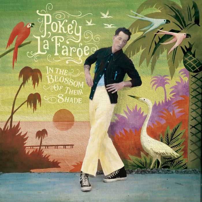 Pokey Lafarge: In The Blossom of Their Shade