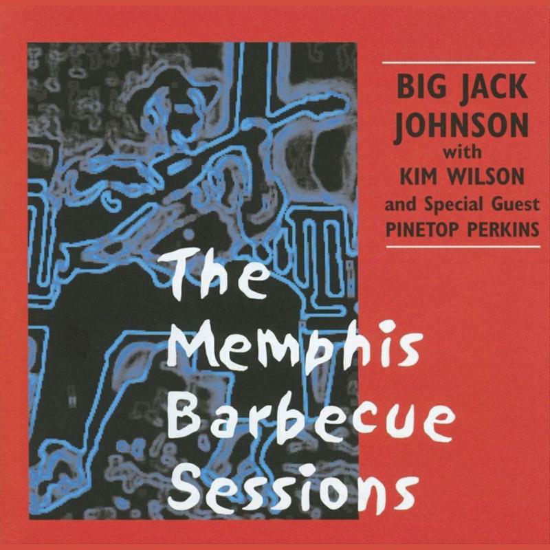 Big Jack Johnson & Kim Wilson: The Memphis Barbecue Sessions