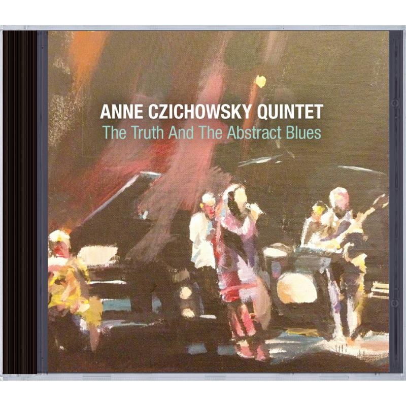 Anne Czichowsky Quintet: The Truth And The Abstract Blues