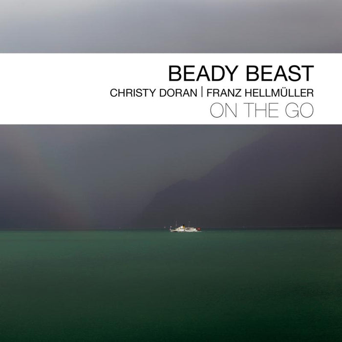 Beady Beast, Christy Doran & Franz Hellmuller: On The Go