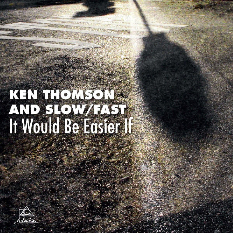 Ken Thomson & Slow/Fast: It Would Be Easier If