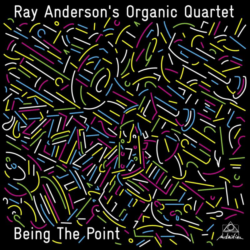 Ray Anderson's Organic Quartet: Being The Point