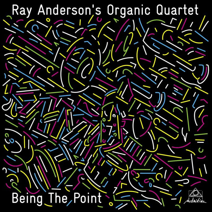 Ray Anderson's Organic Quartet: Being The Point