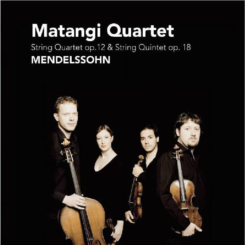 Matangi Quartet: Mendelssohn: String Quartet Op. 12; String Quintet Op. 18