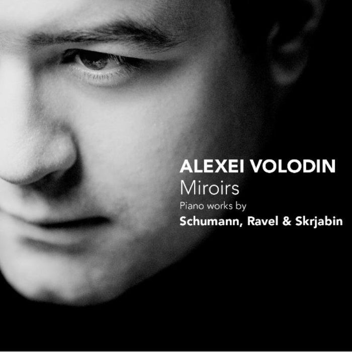 Alexei Volodin: Miroirs - Piano Works By Schumann, Ravel & Scriabin