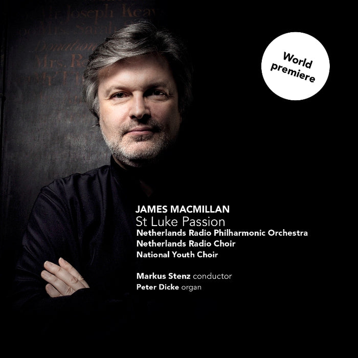 Netherlands Radio Philharmonic Orchestra & Markus Stenz: James MacMillan: St Luke Passion
