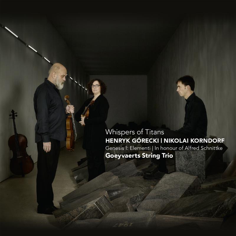 Goeyvaerts String Trio: Whispers of Titans - Henryk Gorecki & Nikolai Korndorf