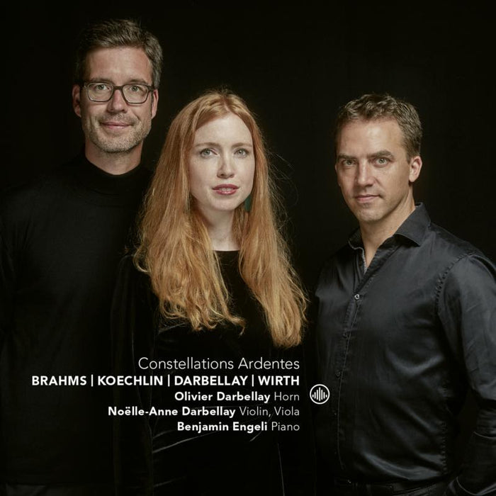 Olivier Darbellay, Noelle-Anne Darbellay & Benjamin Engeli: Constellations Ardentes: Brahms, Koechlin, Barbellay, Wirth
