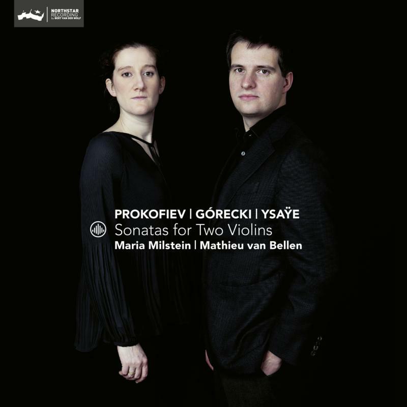 Maria Milstein & Mathieu van Bellen: Sonatas For Two Violins: Prokofiev, Gorecki, Ysaye