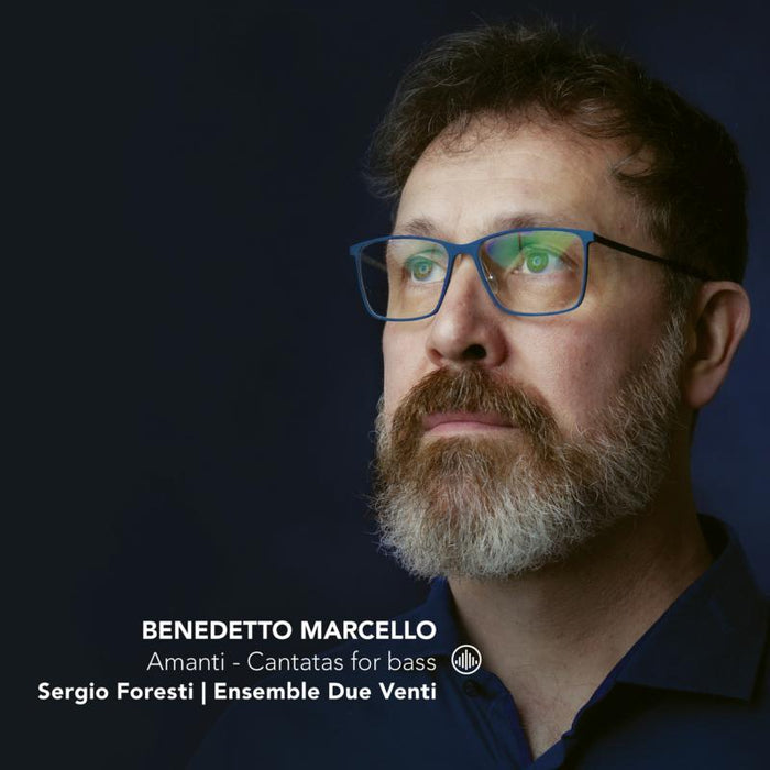 Sergio Foresti, Alessandro Trapasso, Ensemble Due Venti: Benedetto Marcello: Amanti - Cantatas For Bass