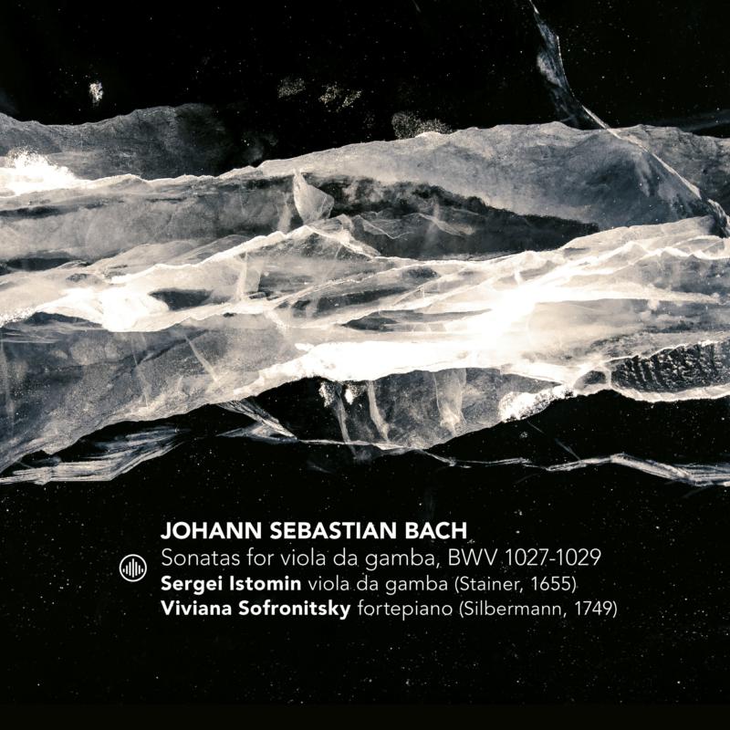 Sergei Istomin & Viviana Sofonitsky: J.S. Bach: Sonatas For Viola Da Gamba, BWV 1027-1029