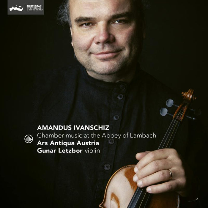 Ars Antiqua Austria, Gunar Letzbor: Ivanschiz: Chamber music at the Abbey of Lambach