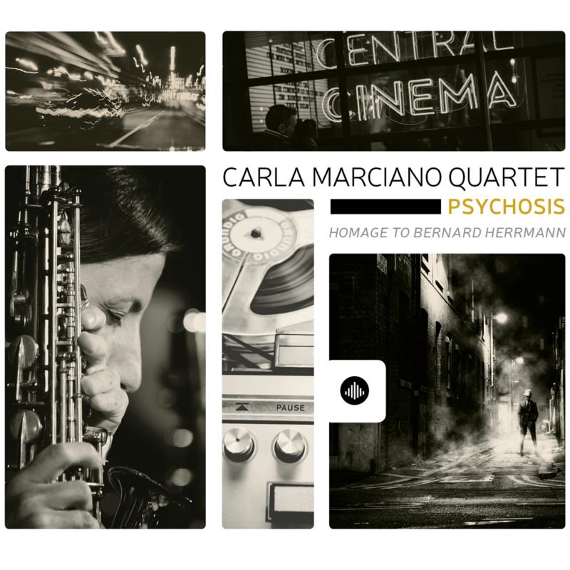 Carla Marciano Quartet: Psychosis - Homage to Bernard Herrmann
