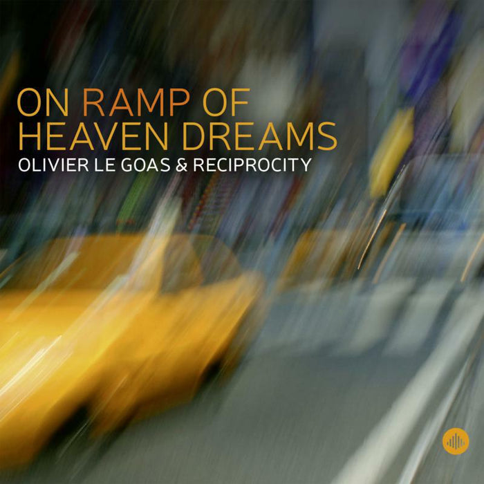 Olivier Le Goas & Reciprocity: On Ramp Of Heaven Dreams