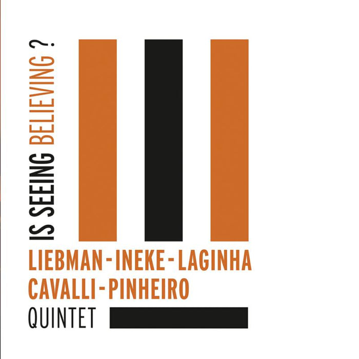 Liebman - Ineke - Laginha - Cavalli - Pinheiro Quintet: Is Seeing Believing?