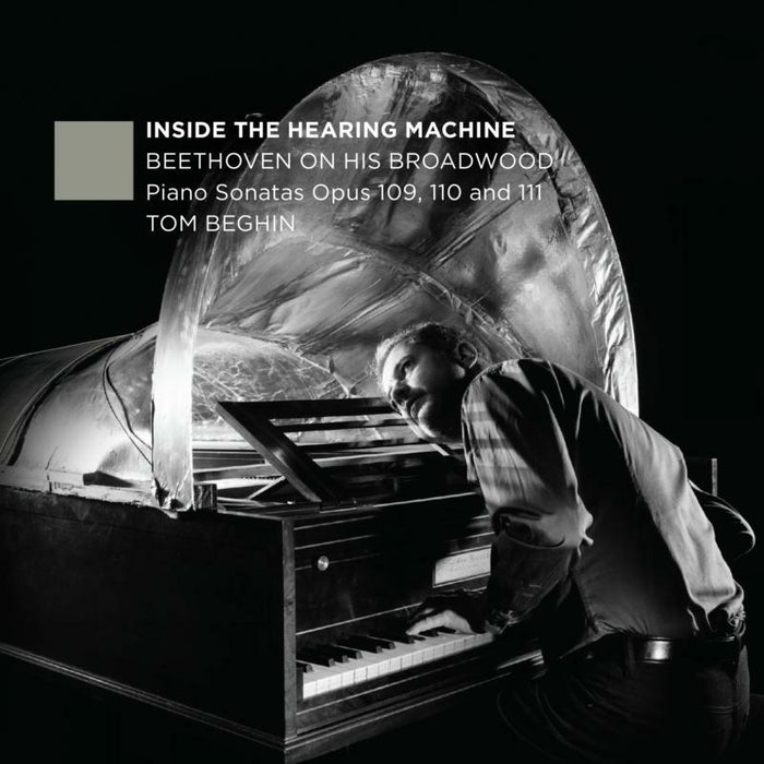 Tom Beghin: Inside the Hearing Machine: Beethoven on his Broadwood - Piano Sonatas Op. 109, 110 & 111